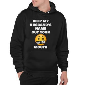 Keep My Husbands Name Out Your Mouth Funny Viral Meme Hoodie | Mazezy