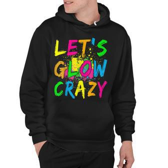 Lets Glow Crazy - Retro Colorful Party Hoodie | Mazezy