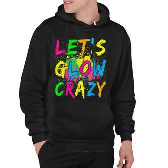Lets Glow Crazy - Retro Colorful Party Outfit Hoodie | Mazezy