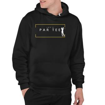 Lets Par Tee - Funny Golfing Partee For Golf Lovers Hoodie | Mazezy