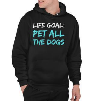 Life Goal Pet All Dogs Funny Dog Lover Pet Lover Hoodie - Thegiftio UK