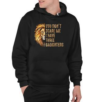 Lion Dad Dont Scare Me I Have 3 Daughters Funny Fathers Day Hoodie | Mazezy