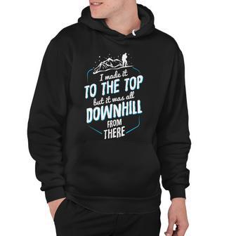 Made It To The Top All Downhill From There 107 Trending Shirt Hoodie | Favorety