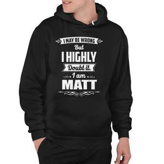 Matt Name Gift I May Be Wrong But I Highly Doubt It Im Matt Hoodie - Seseable