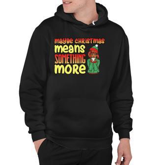 Maybe Christmas Means Something More 557 Shirt Hoodie | Favorety