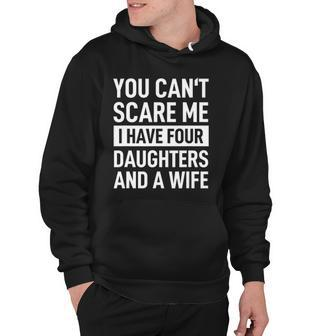 Mens Father You Cant Scare Me I Have Four Daughters And A Wife Hoodie | Mazezy