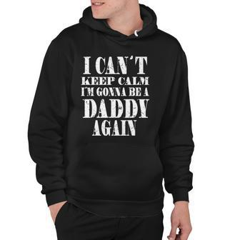 Mens I Cant Keep Calm Im Gonna Be A Daddy Againfathers Hoodie | Mazezy