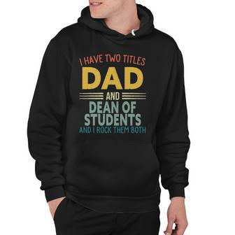 Mens I Have Two Titles Dad And Dean Of Students Fathers Day Hoodie | Mazezy DE