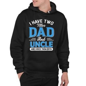 Mens I Have Two Titles Dad And Uncle Funny Grandpa Fathers Day V2 Hoodie - Seseable