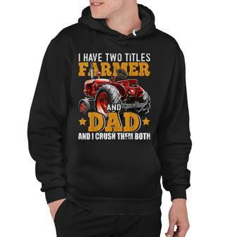 Mens I Have Two Titles Farmer Dad Fathers Day Tractor Farmer Gift Hoodie - Thegiftio UK