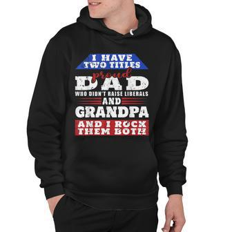 Mens Just A Proud Dad That Didnt Raise Liberals Dad And Grandpa Hoodie - Thegiftio UK