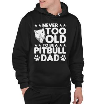 Mens Never Too Old To Be A Pitbull Dad Pitbull Dog Hoodie - Thegiftio UK