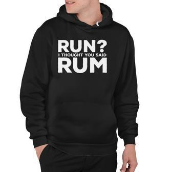 Mens Run I Thought You Said Rum Funny Alcohol Runner Rum Lover Hoodie | Mazezy