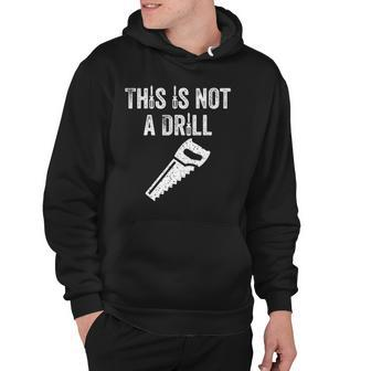Mens This Is Not A Drill - Funny Dad Hoodie | Mazezy