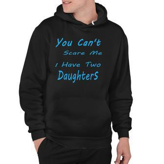 Mens You Cant Scare Me I Have Two Daughters Fathers Day Hoodie | Mazezy UK