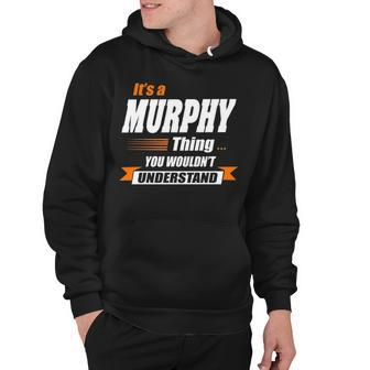 Murphy Name Gift Its A Murphy Thing Hoodie - Seseable