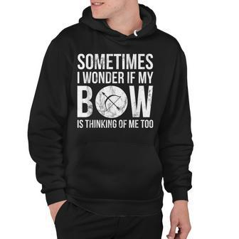 My Bow Is Thinking Of Me - Funny Hunting Archery Hoodie