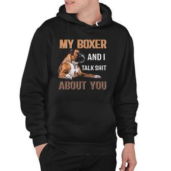 My Boxer Dog & I Talk Shit About You Tee Dog Lover Owner Hoodie | Mazezy