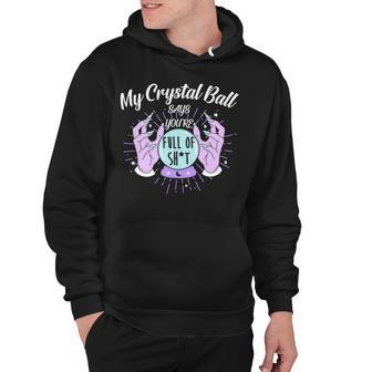 My Crystal Ball Says Youre Full Of Shit 505 Trending Shirt Hoodie | Favorety CA