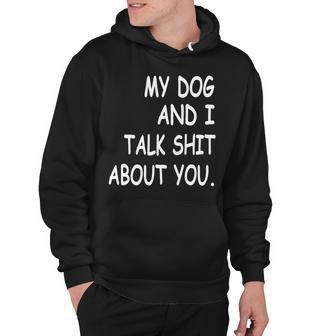 My Dog And I Talk About You Funny For Dogs Lovers 413 Trending Shirt Hoodie | Favorety DE