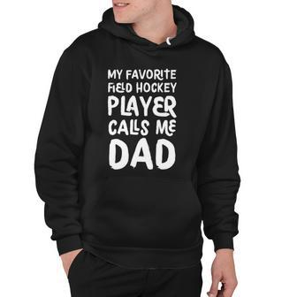 My Favorite Field Hockey Player Calls Me Dad Funny Hoodie | Mazezy