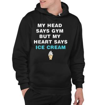 My Head Says Gym But My Heart Says Ice Cream Funny Hoodie - Thegiftio UK