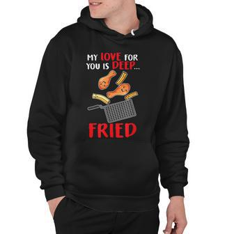 My Love For You Is Deep Fried Valentine Chicken Fries Hoodie - Thegiftio UK