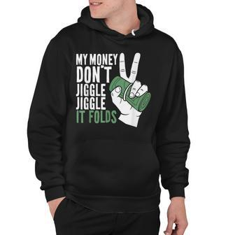 My Money Dont Jiggle Jiggle It Folds Funny Meme Hoodie - Seseable