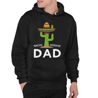 Nacho Average Dad Funny Fathers Day Fiesta Hoodie - Monsterry UK