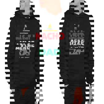 Nacho Average Dad Mexican Hat Fathers Day Gift Hoodie - Thegiftio UK