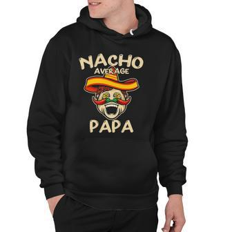Nacho Average Papa Sombrero Chilli Papa Cinco De Mayo Gift Hoodie | Mazezy