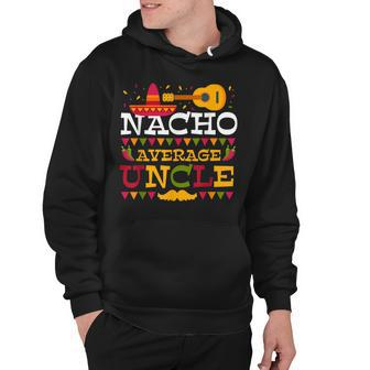 Nacho Average Uncle Cinco De Mayo Mexican Matching Family Hoodie - Thegiftio UK