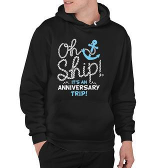 Oh Ship Its An Anniversary Trip Oh Ship Cruise Hoodie | Mazezy