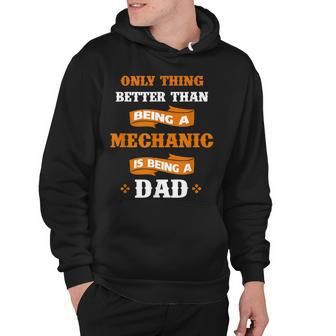 Only Better Than Being Mechanic Is Being Dad Hoodie - Thegiftio UK