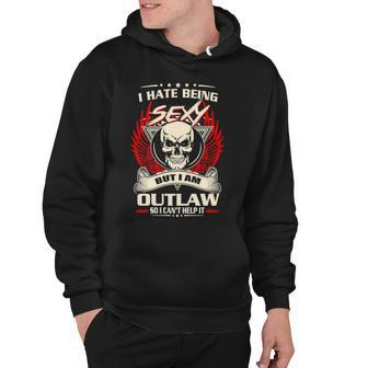 Outlaw Name Gift I Hate Being Sexy But I Am Outlaw Hoodie - Seseable