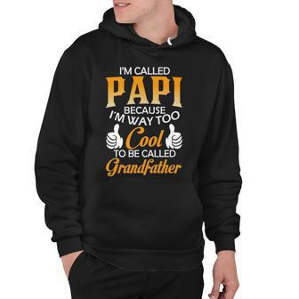 Papi Grandpa Gift Im Called Papi Because Im Too Cool To Be Called Grandfather Hoodie - Seseable