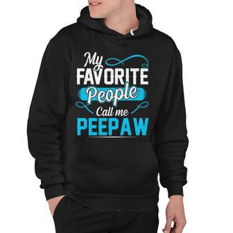 Peepaw Grandpa Gift My Favorite People Call Me Peepaw Hoodie - Seseable