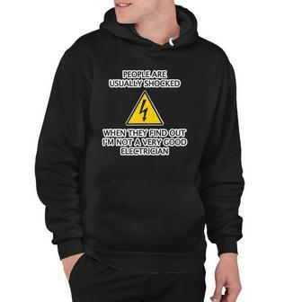 People Are Shocked To Find Out Im Not A Good Electrician Hoodie | Mazezy