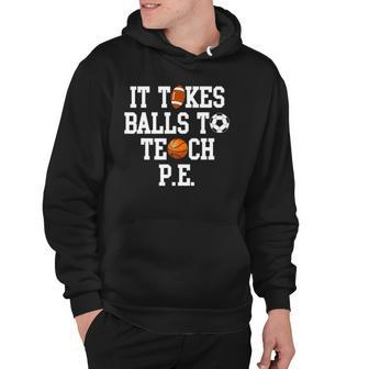 Physical Education It Takes Balls To Teach Pe Hoodie | Mazezy