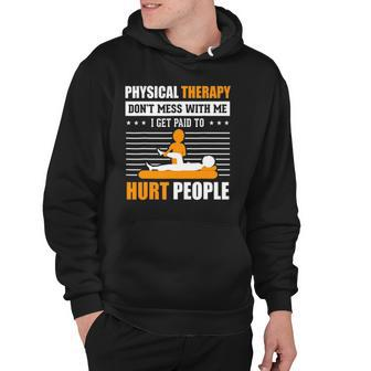 Physical Therapy I Get Paid To Hurt People Pt Therapist Hoodie | Mazezy