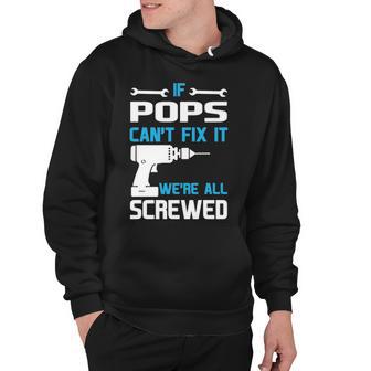 Pops Grandpa Gift If Pops Cant Fix It Were All Screwed Hoodie - Seseable