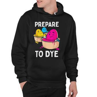 Prepare To Dye Hoodie | Favorety