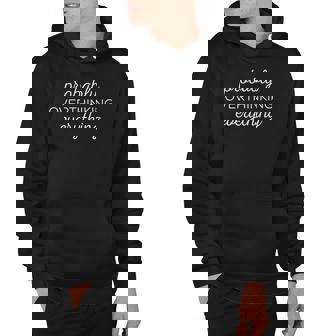 Probably Overthinking Everything Hipster Humor Novelty Hoodie | Mazezy