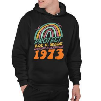 Protect Roe V Wade 1973 Abortion Is Healthcare Hoodie | Mazezy
