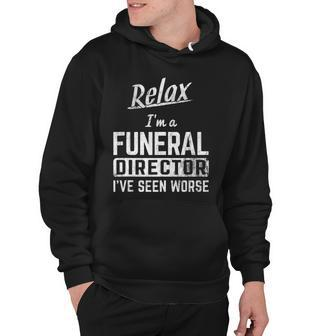 Relax Im Funeral Director Seen Worse Mortician Mortuary Hoodie | Mazezy