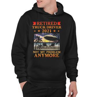 Retired Truck Driver 2021 Retirement Gift Funny Hoodie - Thegiftio UK