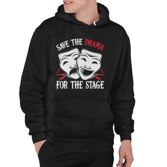 Save The Drama For Stage Actor Actress Theater Musicals Nerd Hoodie | Mazezy