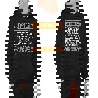 Science Doing Stuff In A Lab Would Be A Felony In Garage Hoodie - Thegiftio