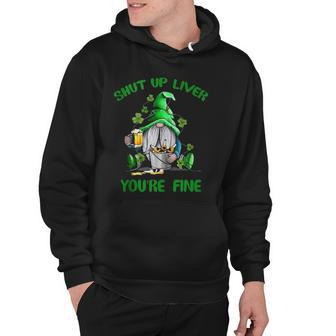 Shut Up Liver Youre Fine Gnomes St Patricks Day Hoodie | Mazezy