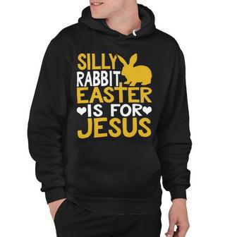 Silly Rabbit Easter Is For Jesus Funny Christian Religious Saying Quote 21M17 Hoodie - Monsterry AU